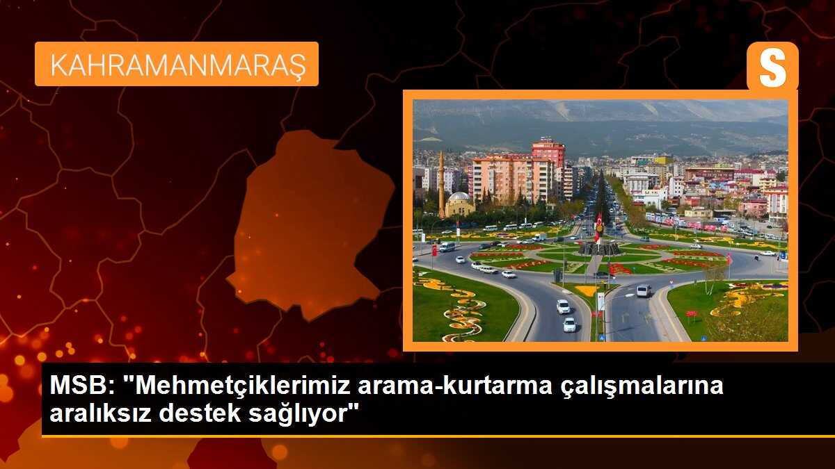 MSB: "Mehmetçiklerimiz arama-kurtarma çalışmalarına aralıksız destek sağlıyor"