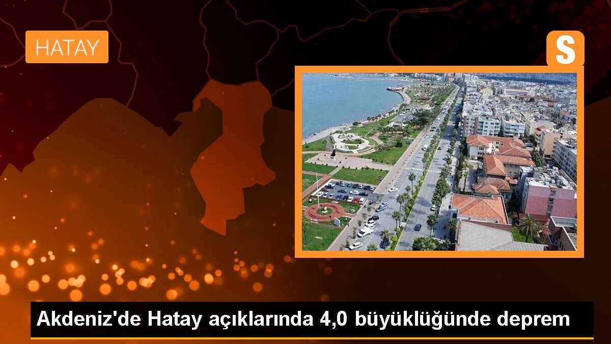 Akdeniz\'de Hatay açıklarında 4,0 büyüklüğünde deprem