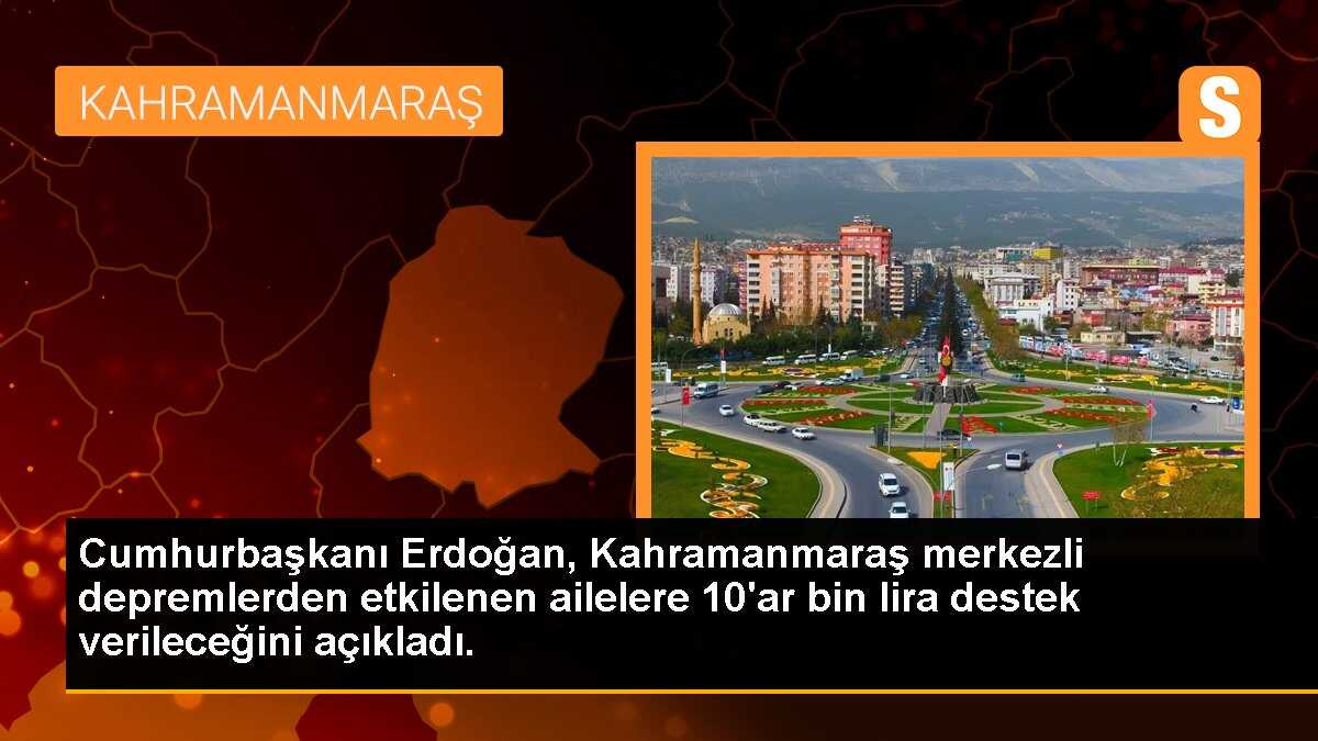Cumhurbaşkanı Erdoğan, Kahramanmaraş merkezli depremlerden etkilenen ailelere 10\'ar bin lira destek verileceğini açıkladı.