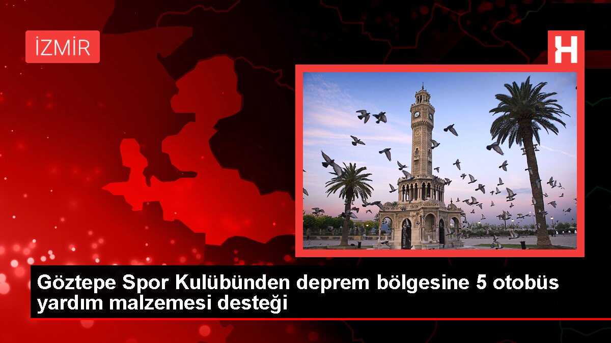 Göztepe Spor Kulübünden deprem bölgesine 5 otobüs yardım malzemesi desteği