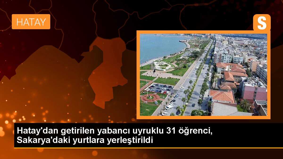 Hatay\'dan getirilen yabancı uyruklu 31 öğrenci, Sakarya\'daki yurtlara yerleştirildi