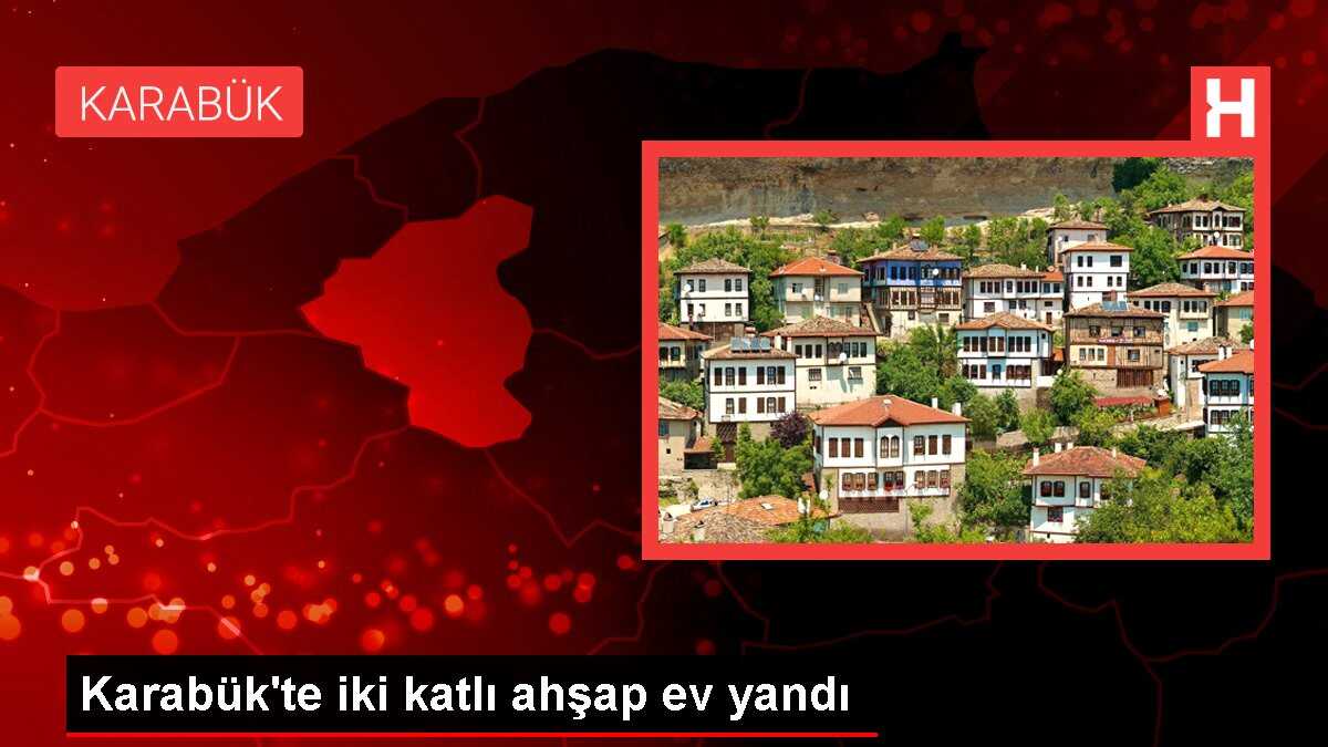 Karabük'te iki katlı ahşap ev yandı