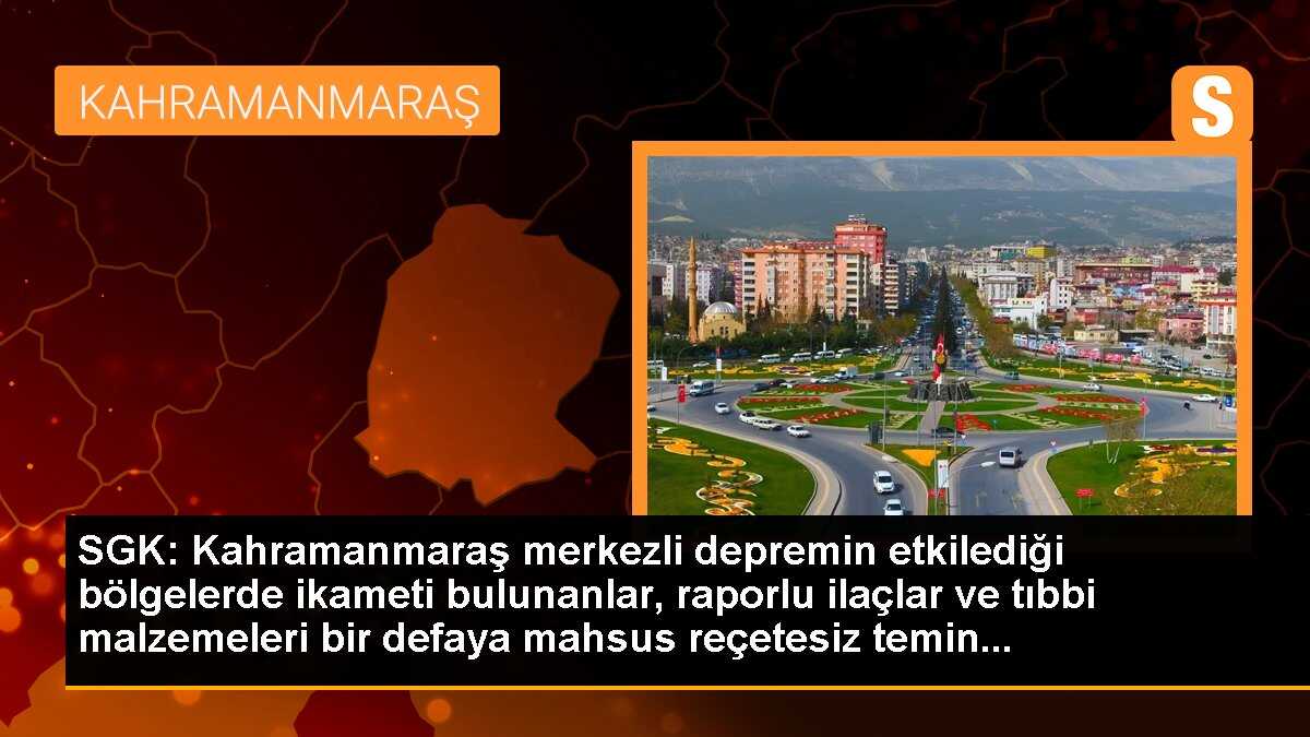 SGK: "Depremin etkilediği bölgelerde ikameti bulunanlar, raporlu ilaçlar ve tıbbi malzemeleri bir defaya mahsus reçetesiz temin edebilecek."