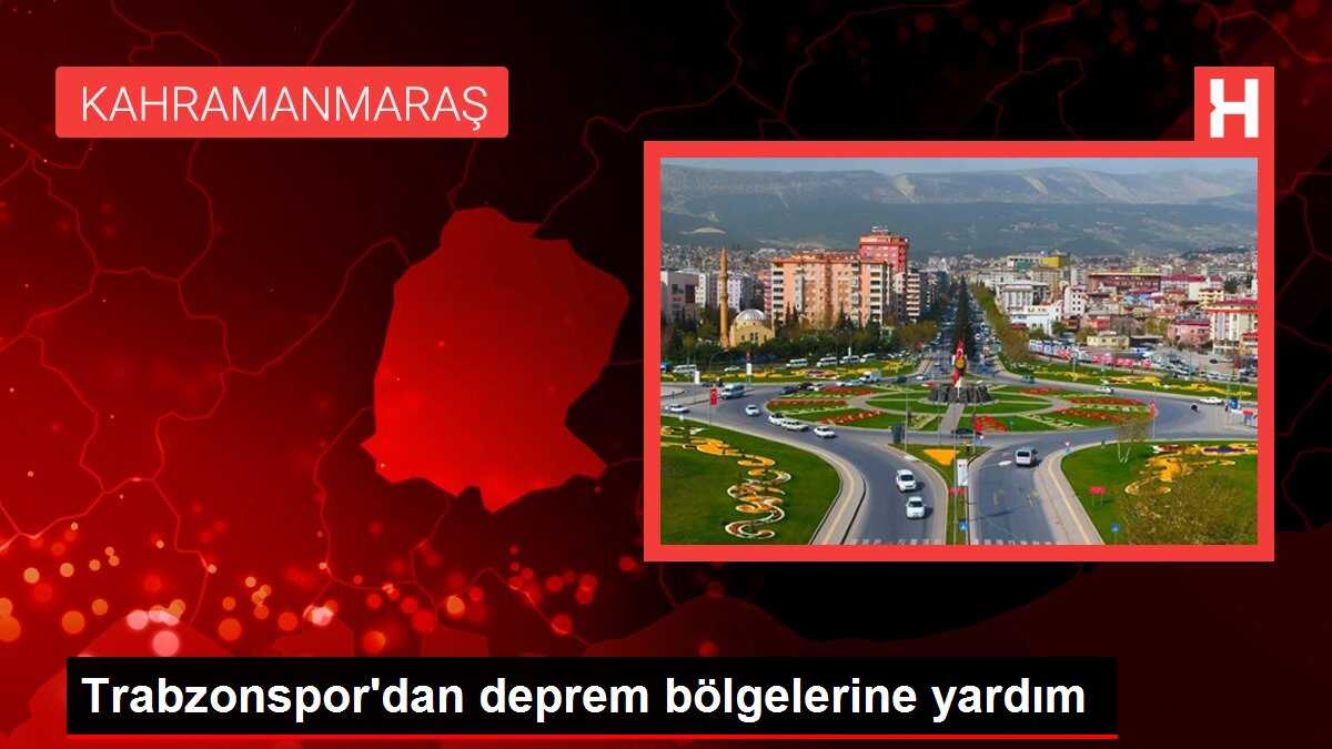Trabzonspor'dan deprem bölgelerine yardım
