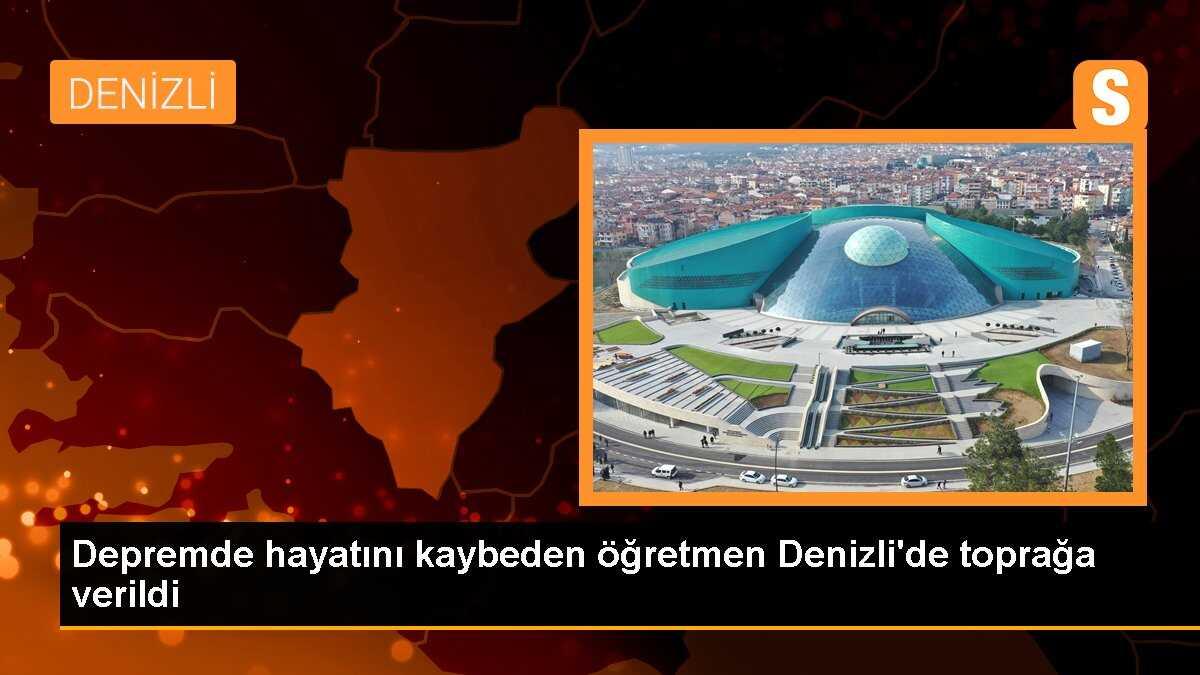 Depremde hayatını kaybeden öğretmen Denizli\'de toprağa verildi
