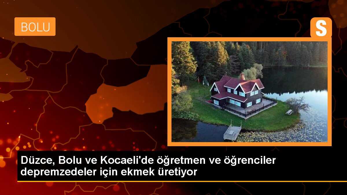 Düzce, Bolu ve Kocaeli\'de öğretmen ve öğrenciler depremzedeler için ekmek üretiyor