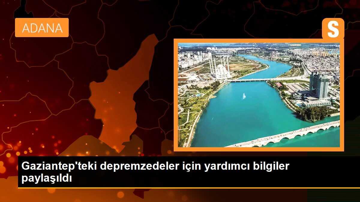Gaziantep\'teki depremzedeler için yardımcı bilgiler paylaşıldı