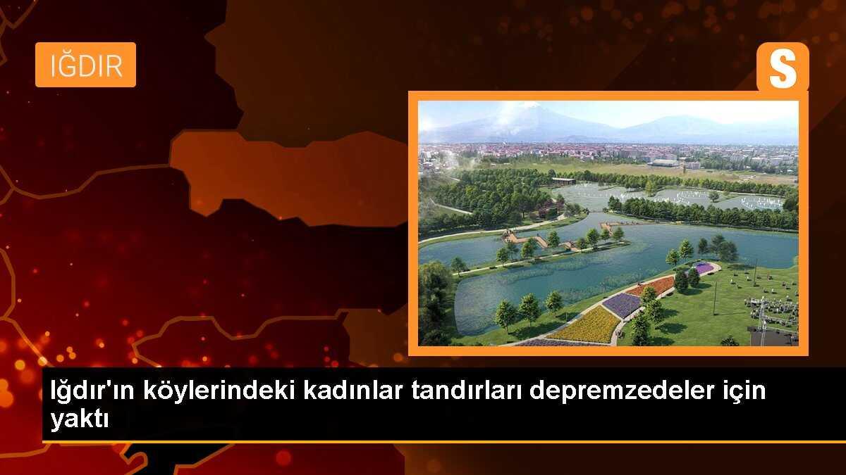 Iğdır\'ın köylerindeki kadınlar tandırları depremzedeler için yaktı