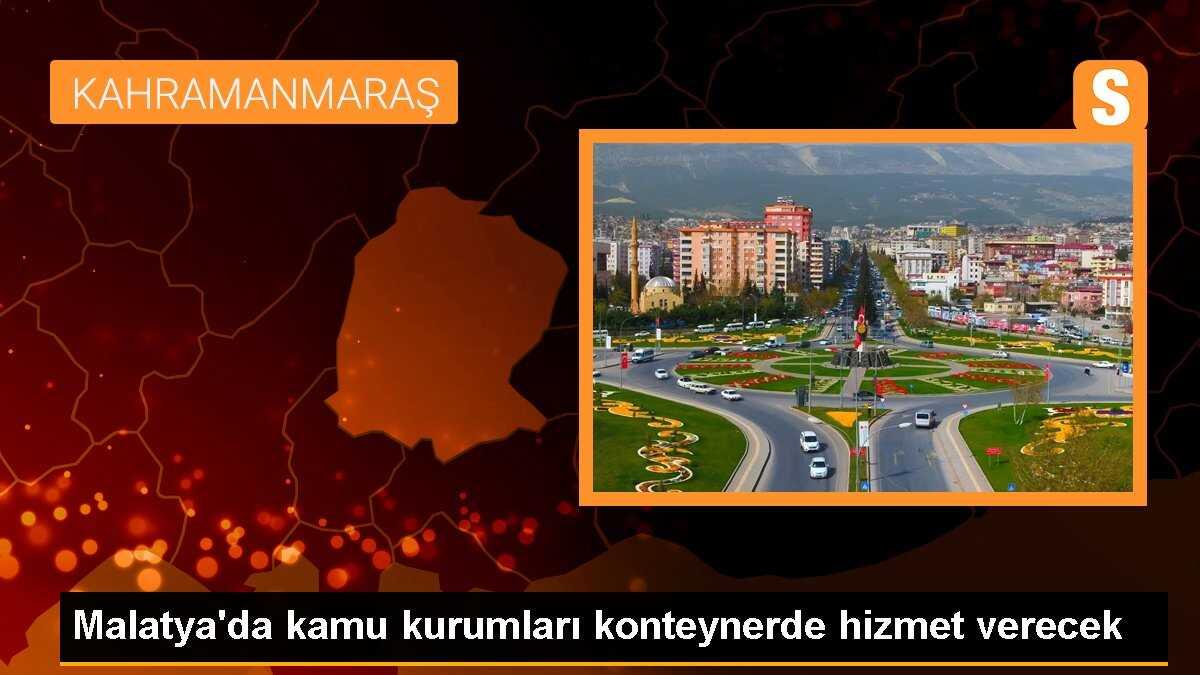 Malatya\'da kamu kurumları konteynerde hizmet verecek