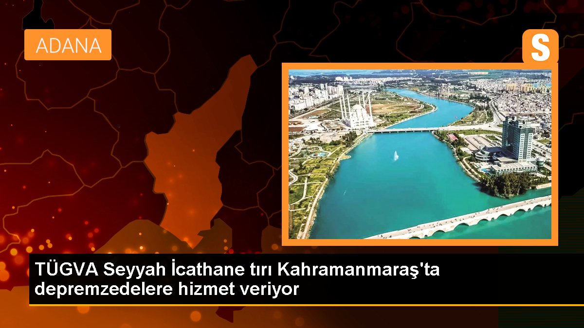 TÜGVA Seyyah İcathane tırı Kahramanmaraş\'ta depremzedelere hizmet veriyor