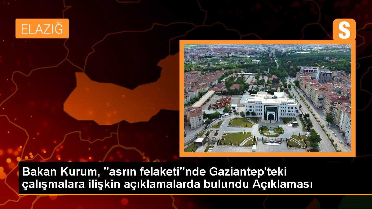 Bakan Kurum, "asrın felaketi"nde Gaziantep\'teki çalışmalara ilişkin açıklamalarda bulundu Açıklaması