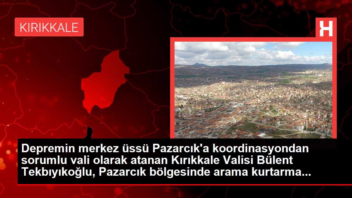 Depremin merkez üssü Pazarcık'a koordinasyondan sorumlu vali olarak atanan Kırıkkale Valisi Bülent Tekbıyıkoğlu, Pazarcık bölgesinde arama kurtarma...