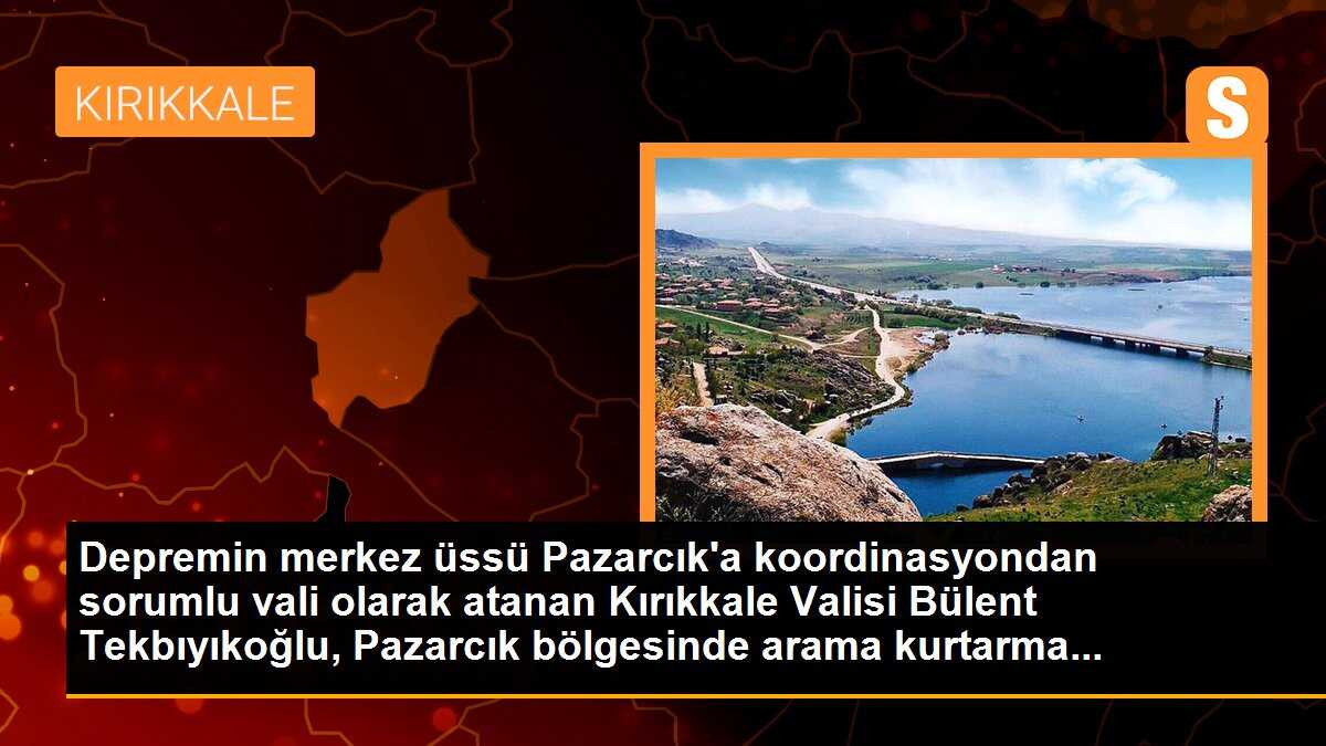 Depremin merkez üssü Pazarcık\'a koordinasyondan sorumlu vali olarak atanan Kırıkkale Valisi Bülent Tekbıyıkoğlu, Pazarcık bölgesinde arama kurtarma...