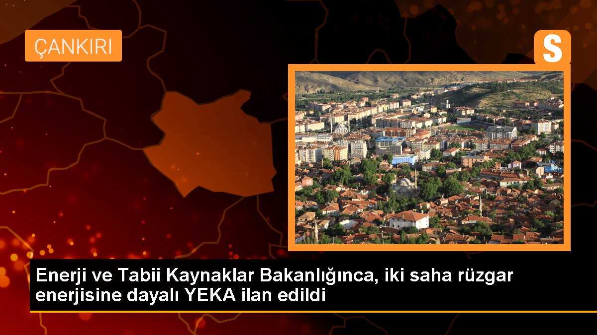 Enerji ve Tabii Kaynaklar Bakanlığınca, iki saha rüzgar enerjisine dayalı YEKA ilan edildi