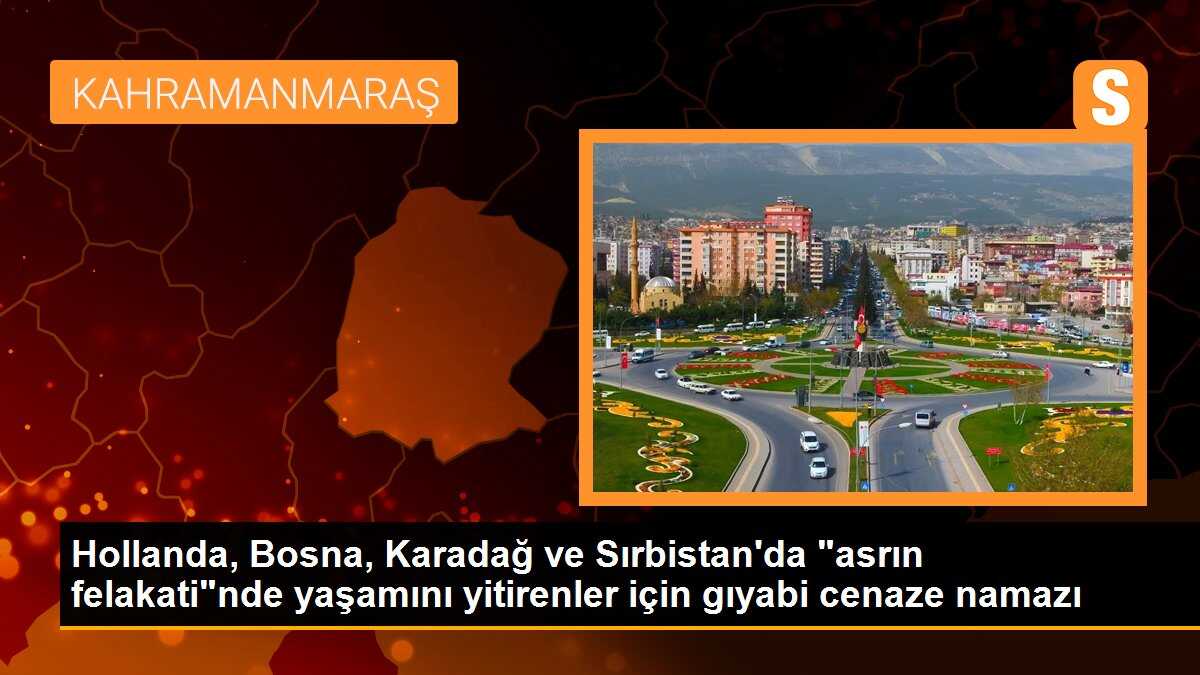 Hollanda, Bosna, Karadağ ve Sırbistan\'da "asrın felakati"nde yaşamını yitirenler için gıyabi cenaze namazı