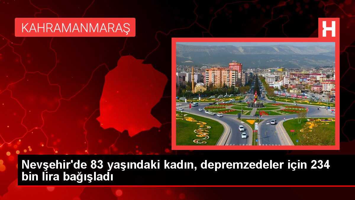 Nevşehir'de 83 yaşındaki kadın, depremzedeler için 234 bin lira bağışladı
