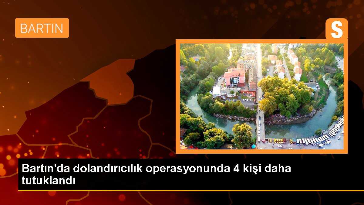 Bartın\'da dolandırıcılık operasyonunda 4 kişi daha tutuklandı