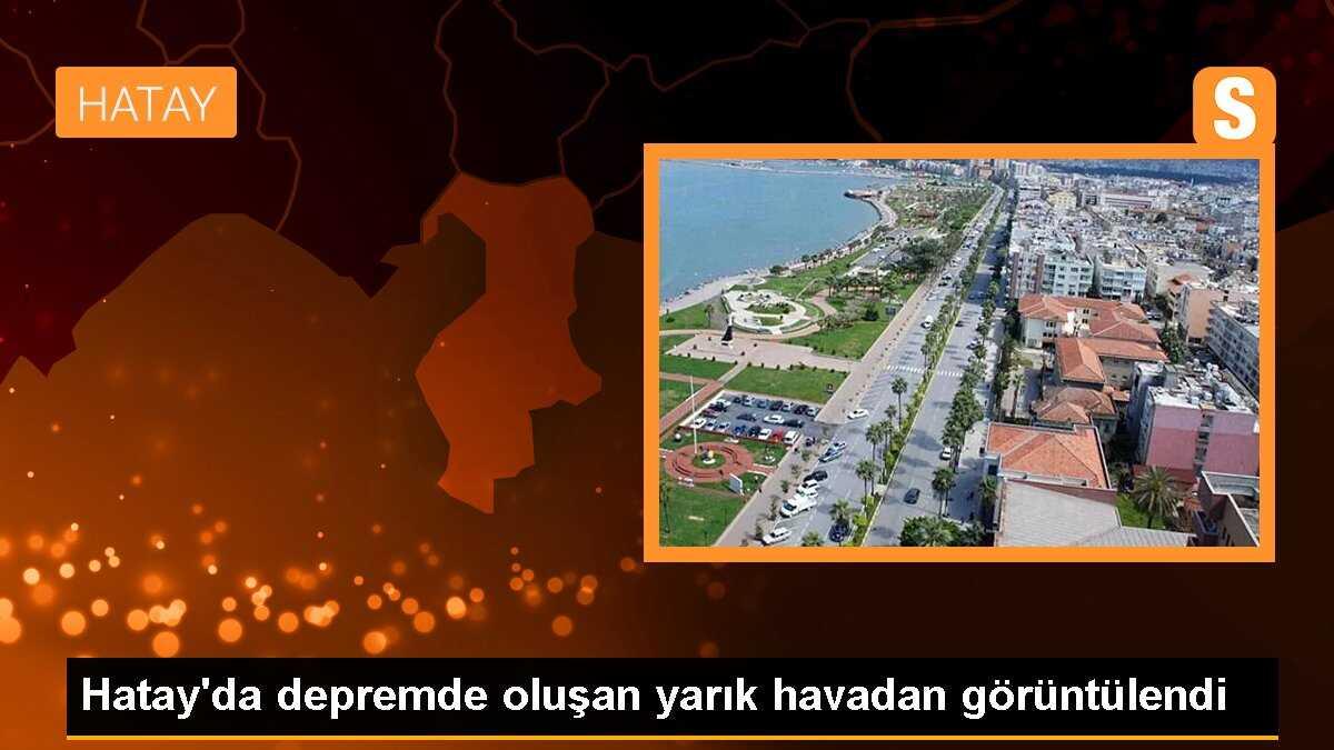 Hatay\'da depremde oluşan yarık havadan görüntülendi