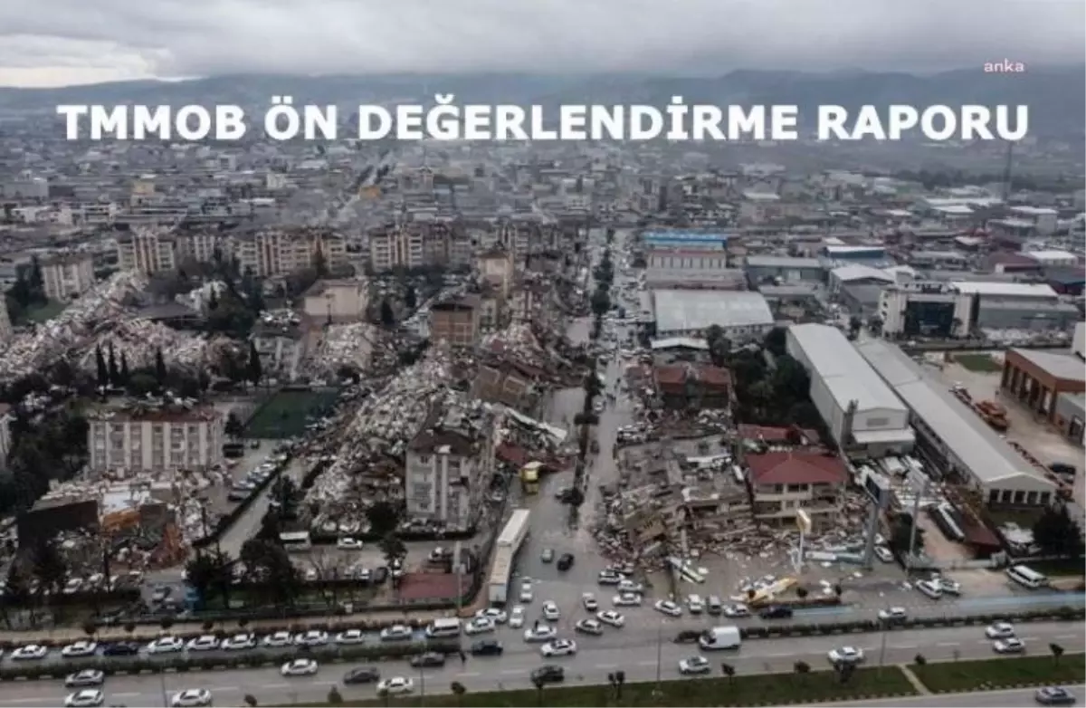 Tmmob, Depremin İlk 2 Gününe İlişkin "Ön Değerlendirme Raporu" Hazırladı: Afad ve İlgili Diğer Kamu Kurumları Bu Zorlu Sınavda Başarılı Olamadı