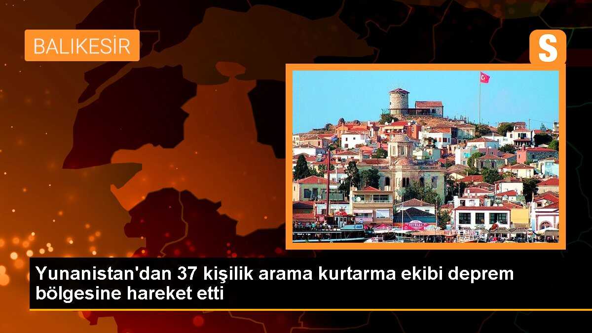 Yunanistan\'dan 37 kişilik arama kurtarma ekibi deprem bölgesine hareket etti