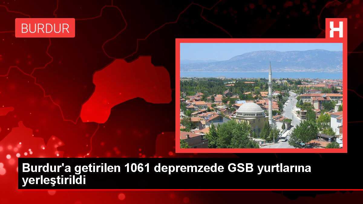 Burdur'a getirilen 1061 depremzede GSB yurtlarına yerleştirildi