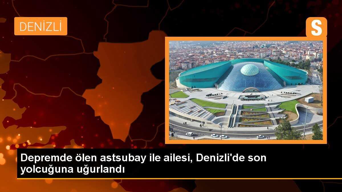 Depremde ölen astsubay ile ailesi, Denizli\'de son yolcuğuna uğurlandı