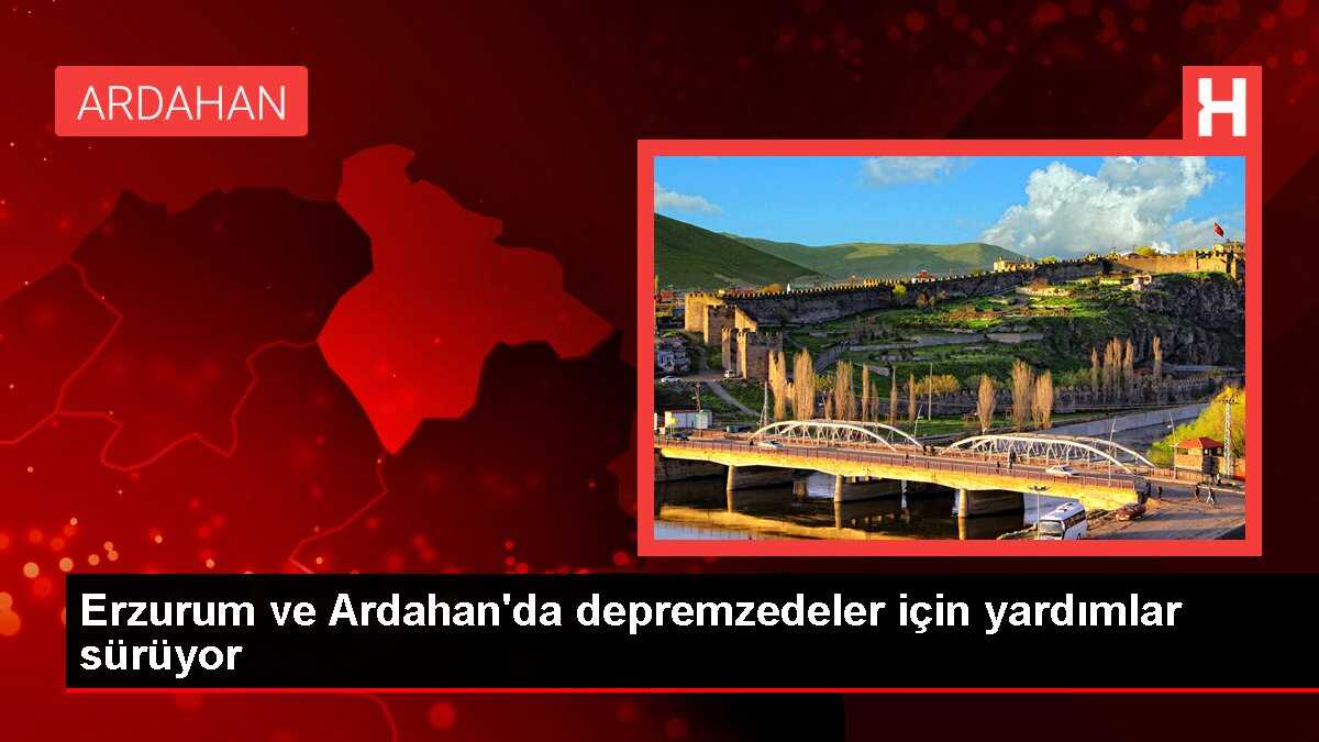 Erzurum ve Ardahan'da depremzedeler için yardımlar sürüyor
