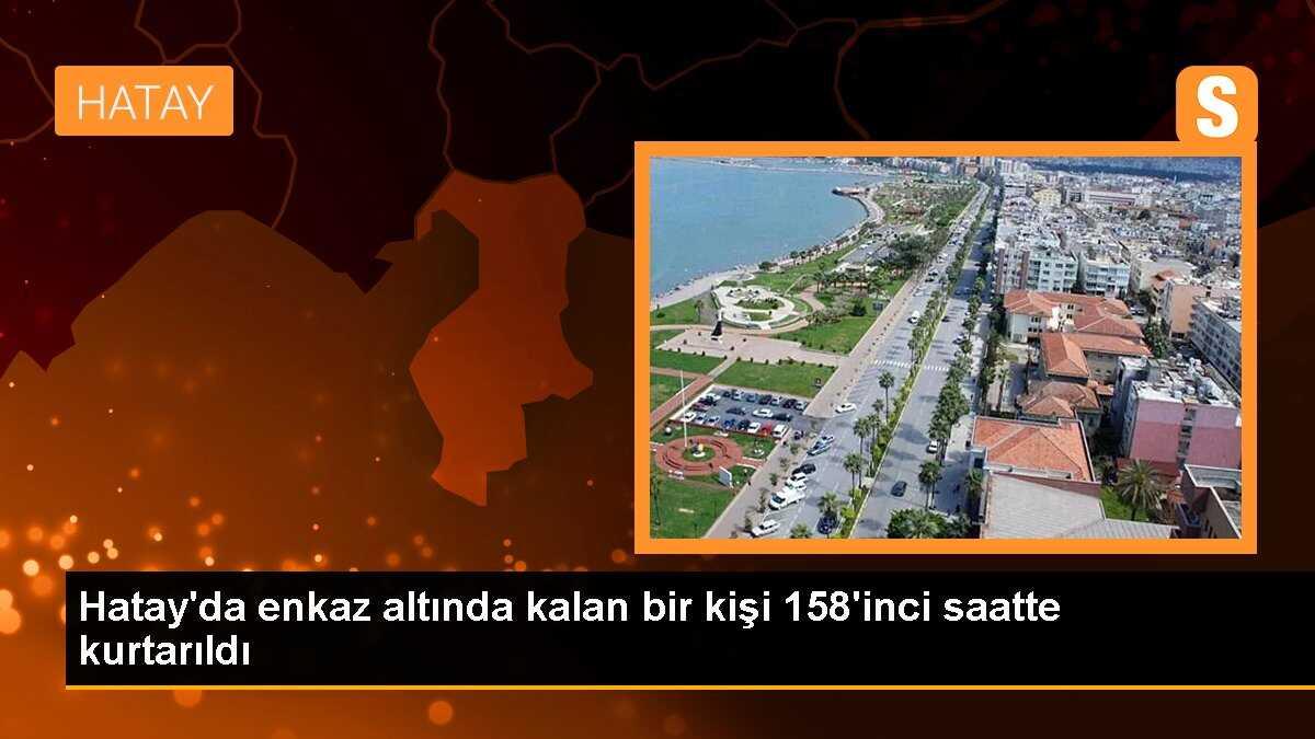 Hatay\'da enkaz altında kalan bir kişi 158\'inci saatte kurtarıldı