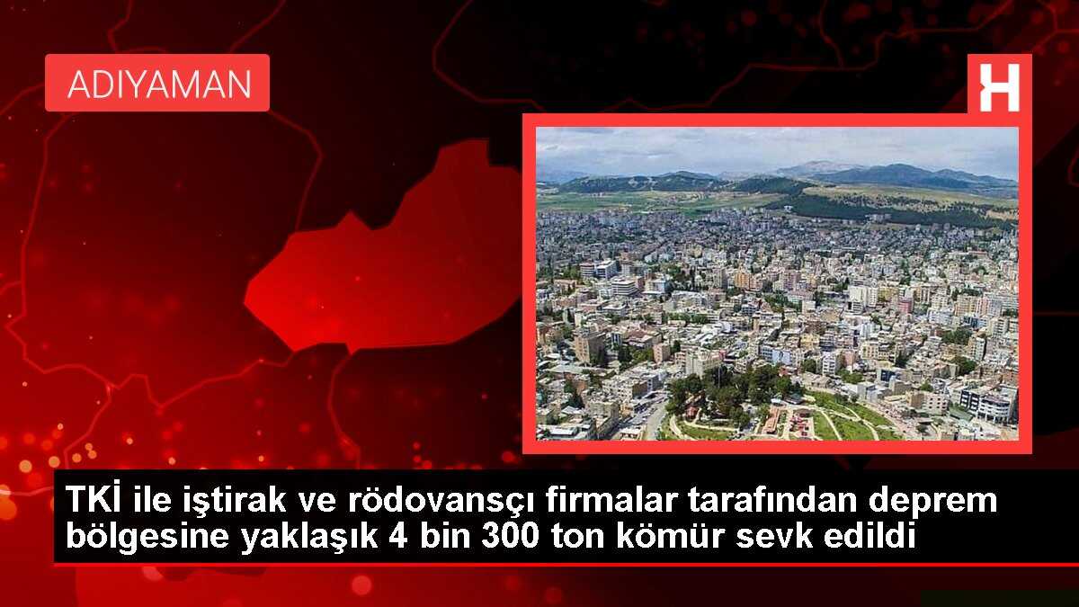 TKİ ile iştirak ve rödovansçı firmalar tarafından deprem bölgesine yaklaşık 4 bin 300 ton kömür sevk edildi