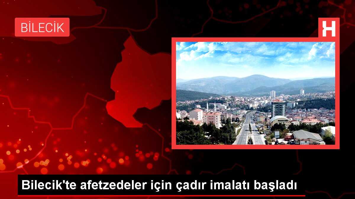 Bilecik'te afetzedeler için çadır imalatı başladı