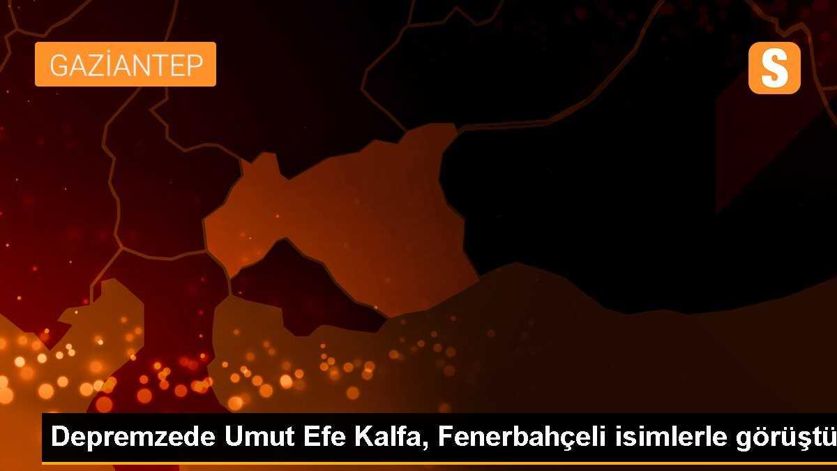 Depremzede Umut Efe Kalfa, Fenerbahçeli isimlerle görüştü