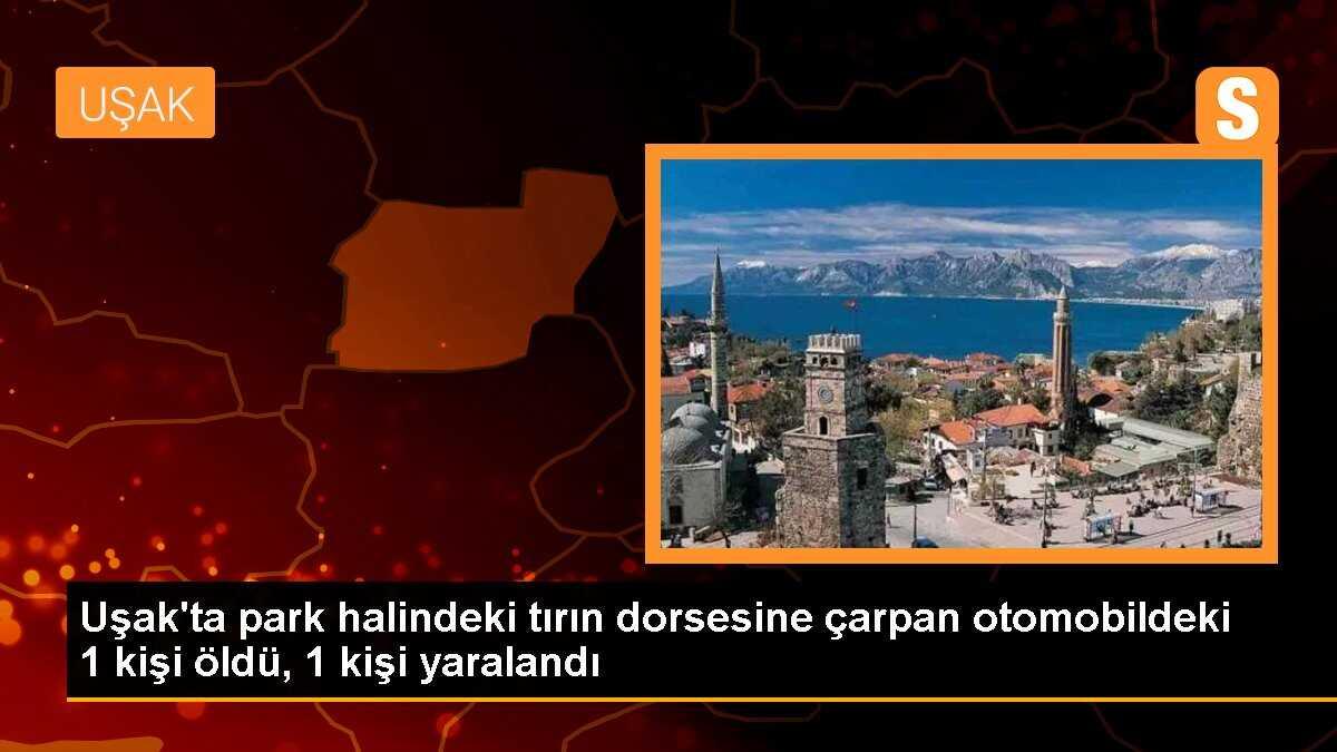 Uşak\'ta park halindeki tırın dorsesine çarpan otomobildeki 1 kişi öldü, 1 kişi yaralandı