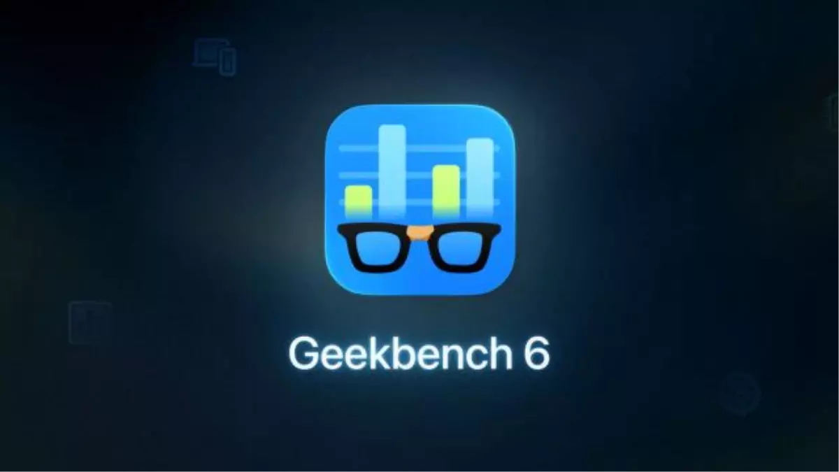 Geekbench 6 duyuruldu! İşte yenilikleri