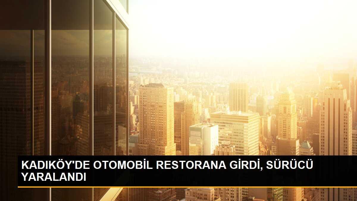 KADIKÖY\'DE OTOMOBİL RESTORANA GİRDİ, SÜRÜCÜ YARALANDI