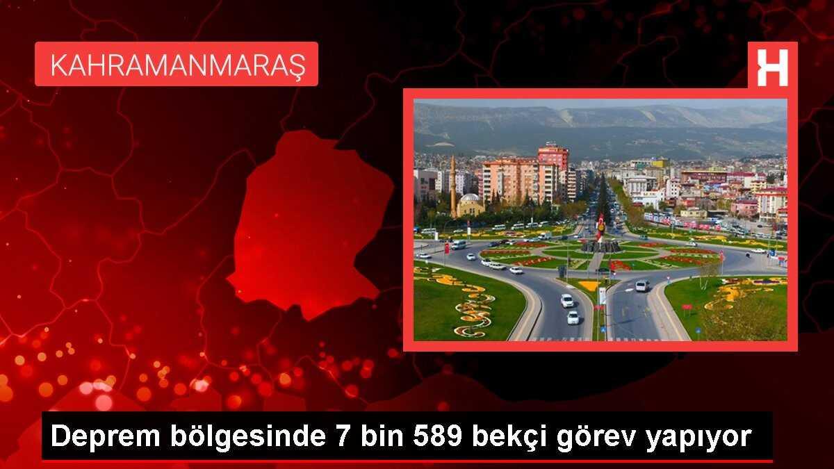 Deprem bölgesinde 7 bin 589 bekçi görev yapıyor