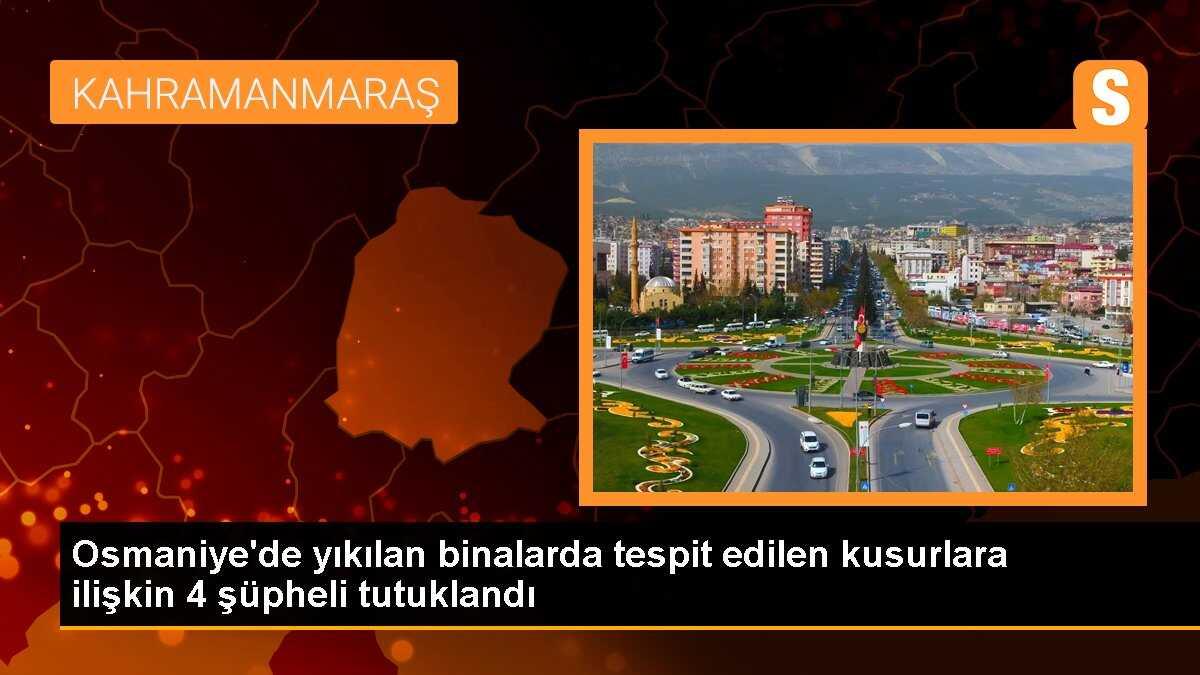 Osmaniye\'de yıkılan binalarda tespit edilen kusurlara ilişkin 4 şüpheli tutuklandı