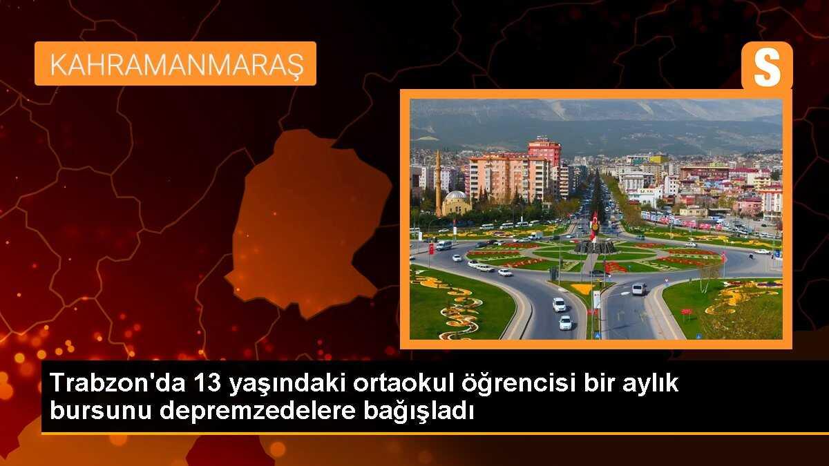 Trabzon\'da 13 yaşındaki ortaokul öğrencisi bir aylık bursunu depremzedelere bağışladı