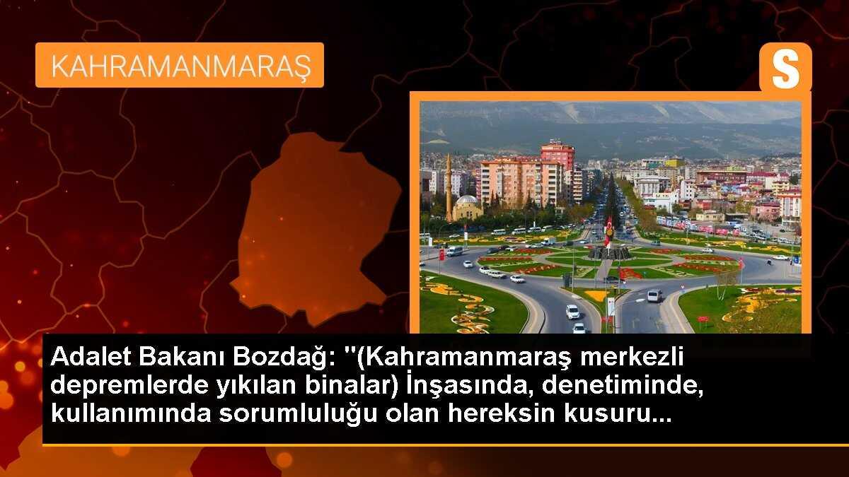 Adalet Bakanı Bozdağ: "(Kahramanmaraş merkezli depremlerde yıkılan binalar) İnşasında, denetiminde, kullanımında sorumluluğu olan hereksin kusuru...