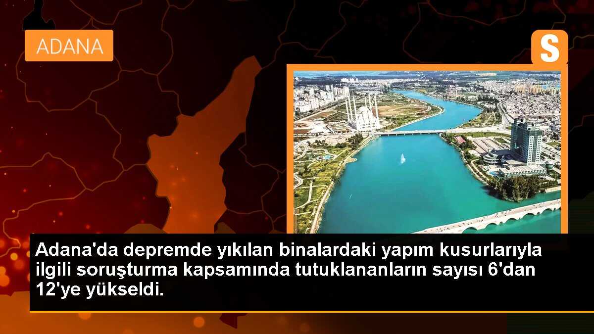 Adana\'da depremlerde yıkılan binalardaki kusurlara ilişkin tutuklu sayısı 12\'ye yükseldi