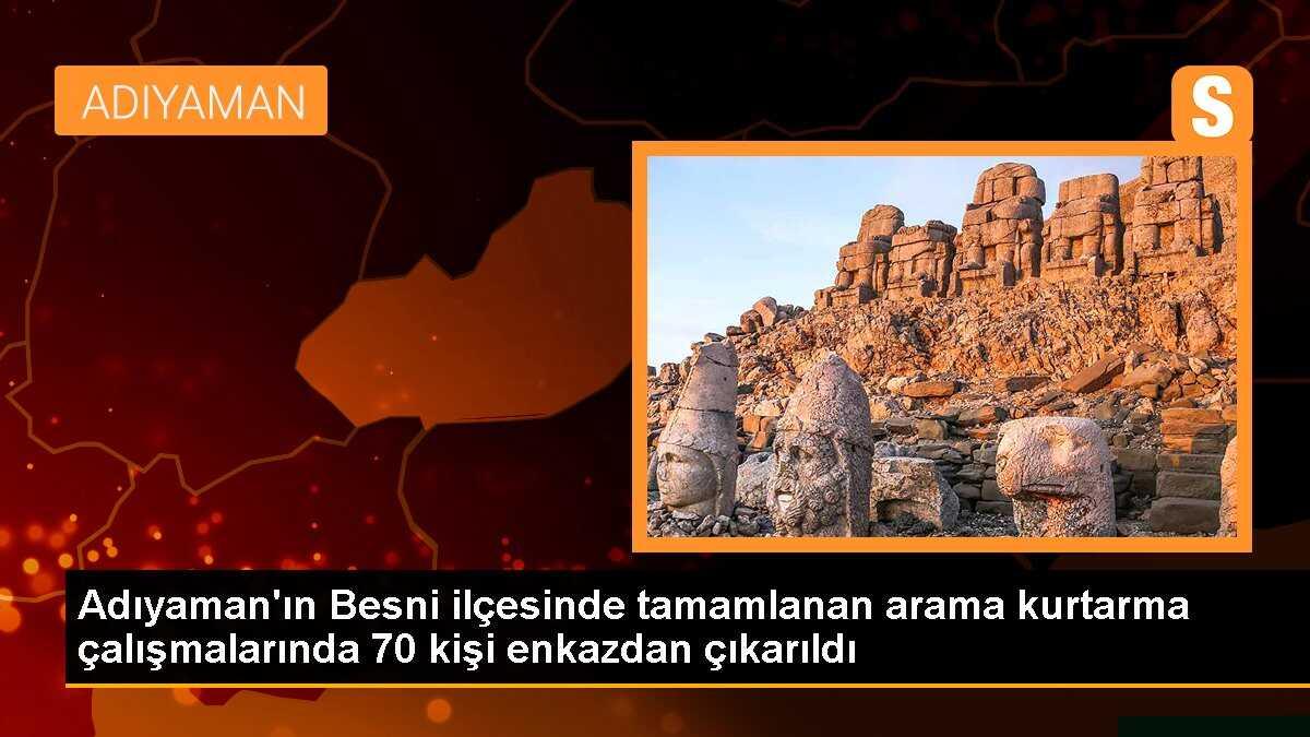 Adıyaman\'ın Besni ilçesinde tamamlanan arama kurtarma çalışmalarında 70 kişi enkazdan çıkarıldı