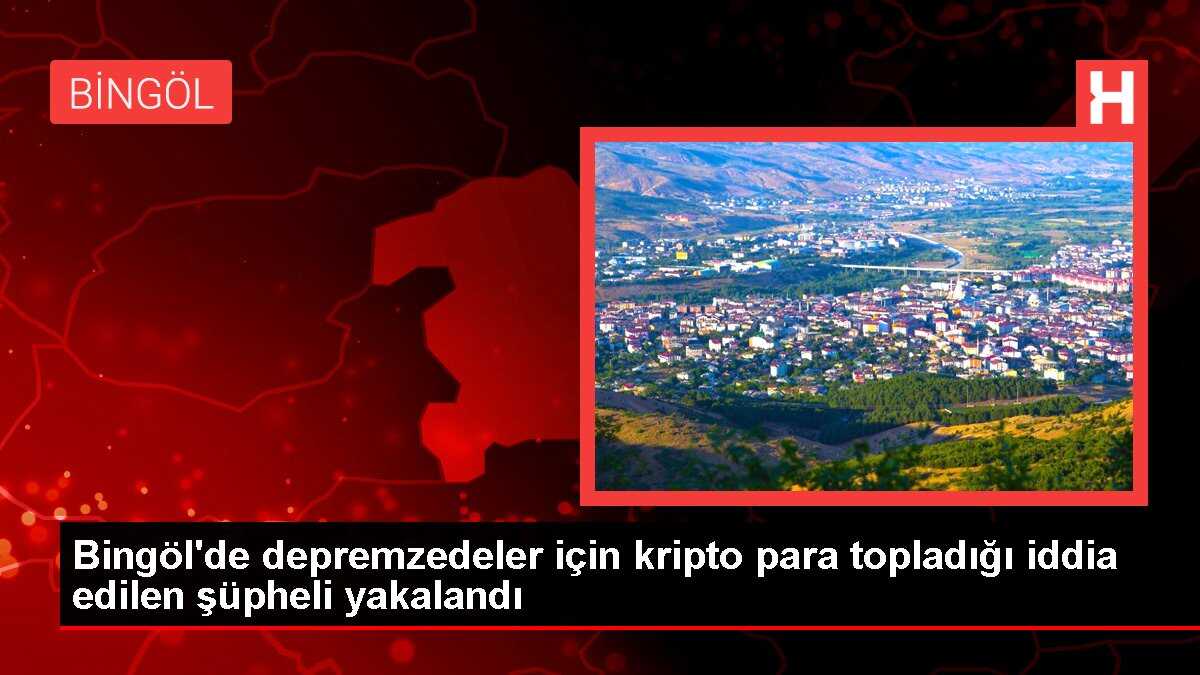 Bingöl'de depremzedeler için kripto para topladığı iddia edilen şüpheli yakalandı