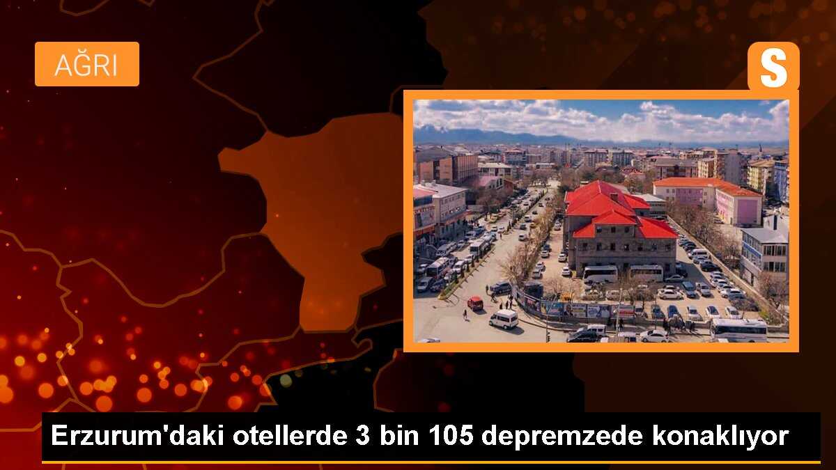 Erzurum\'daki otellerde 3 bin 105 depremzede konaklıyor