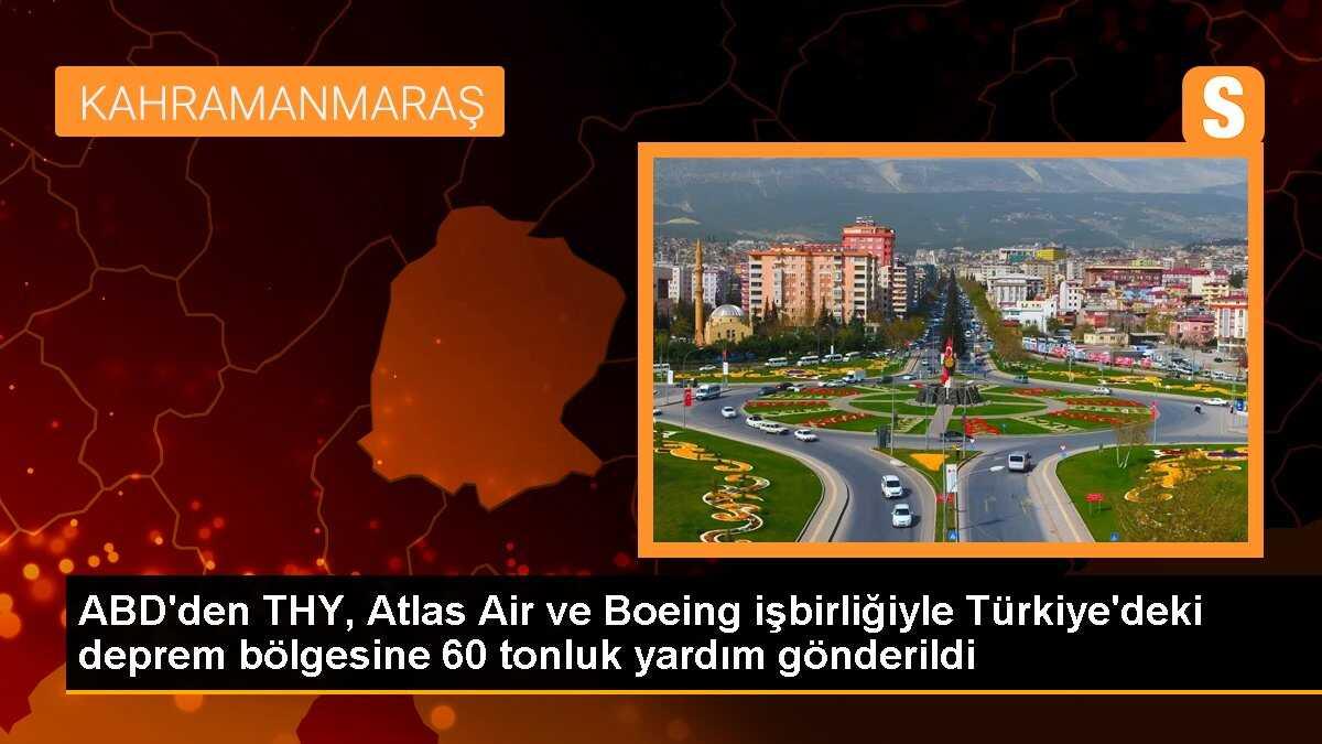 ABD\'den THY, Atlas Air ve Boeing işbirliğiyle Türkiye\'deki deprem bölgesine 60 tonluk yardım gönderildi