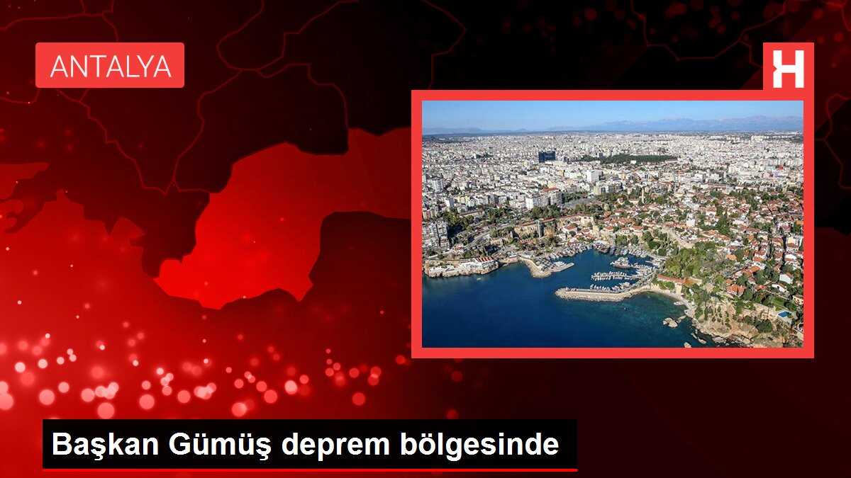 Başkan Gümüş deprem bölgesinde