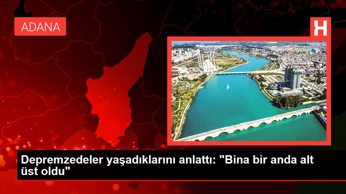 Depremzedeler yaşadıklarını anlattı: 'Bina bir anda alt üst oldu'