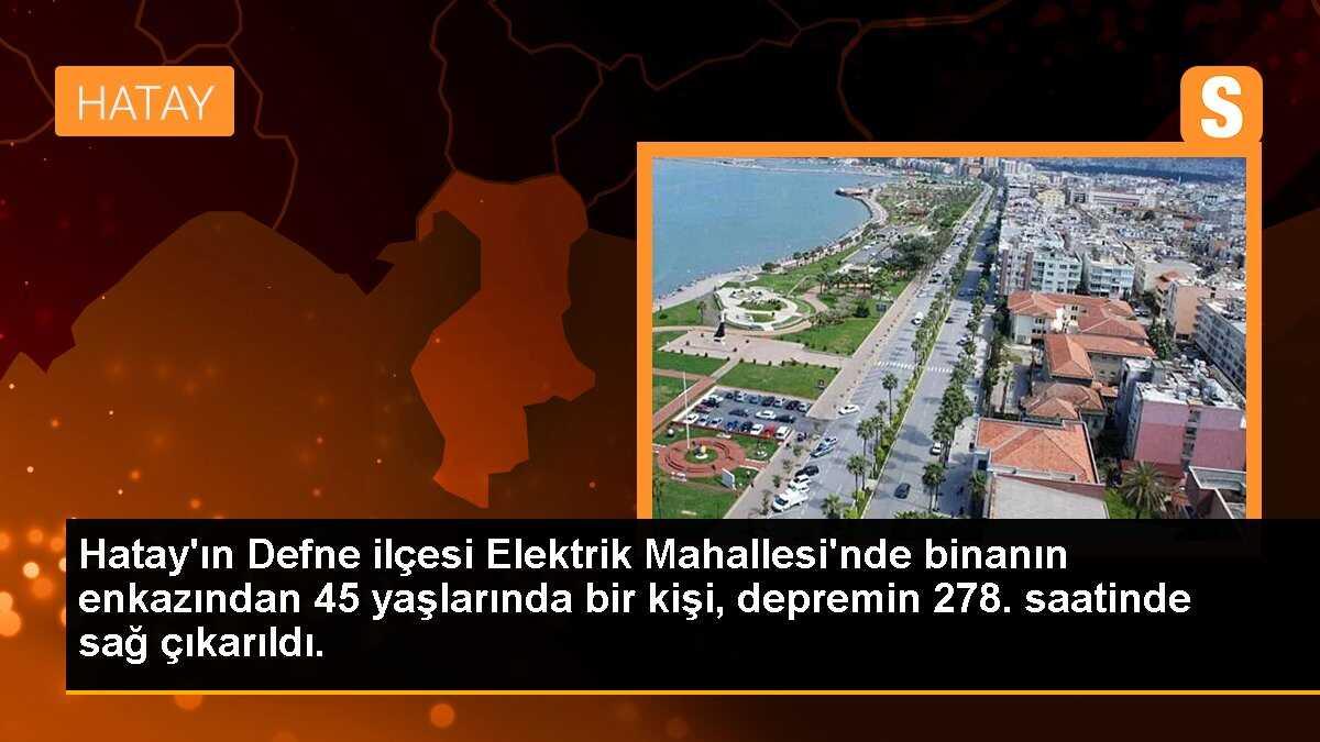 Hatay\'ın Defne ilçesi Elektrik Mahallesi\'nde binanın enkazından 45 yaşlarında bir kişi, depremin 278. saatinde sağ çıkarıldı.