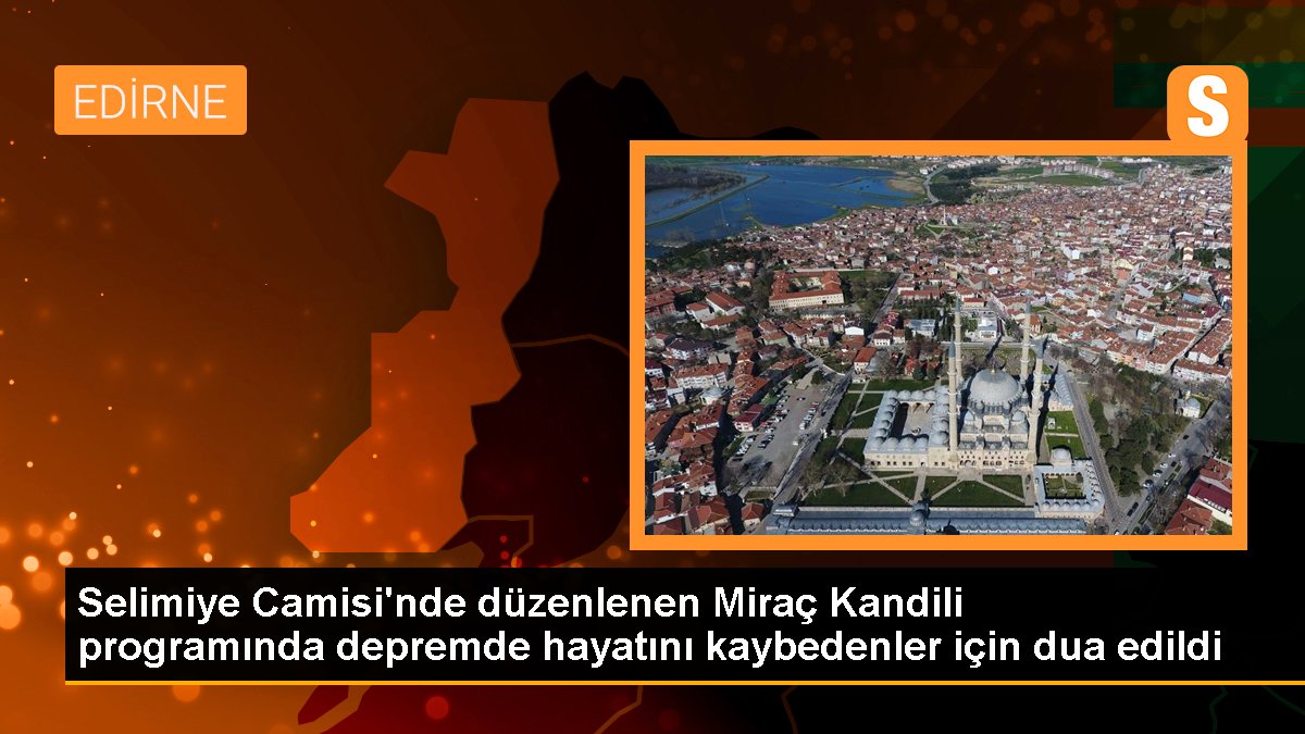 Selimiye Camisi\'nde düzenlenen Miraç Kandili programında depremde hayatını kaybedenler için dua edildi