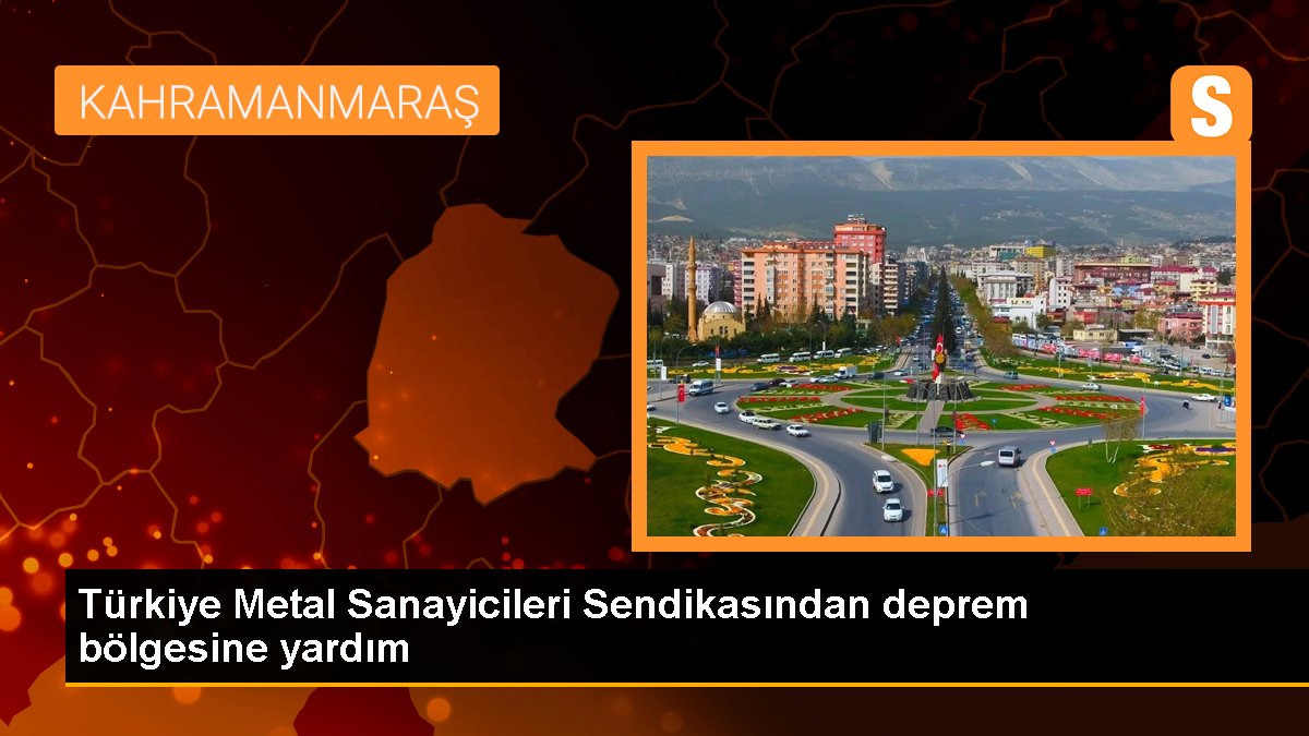 Türkiye Metal Sanayicileri Sendikasından deprem bölgesine yardım