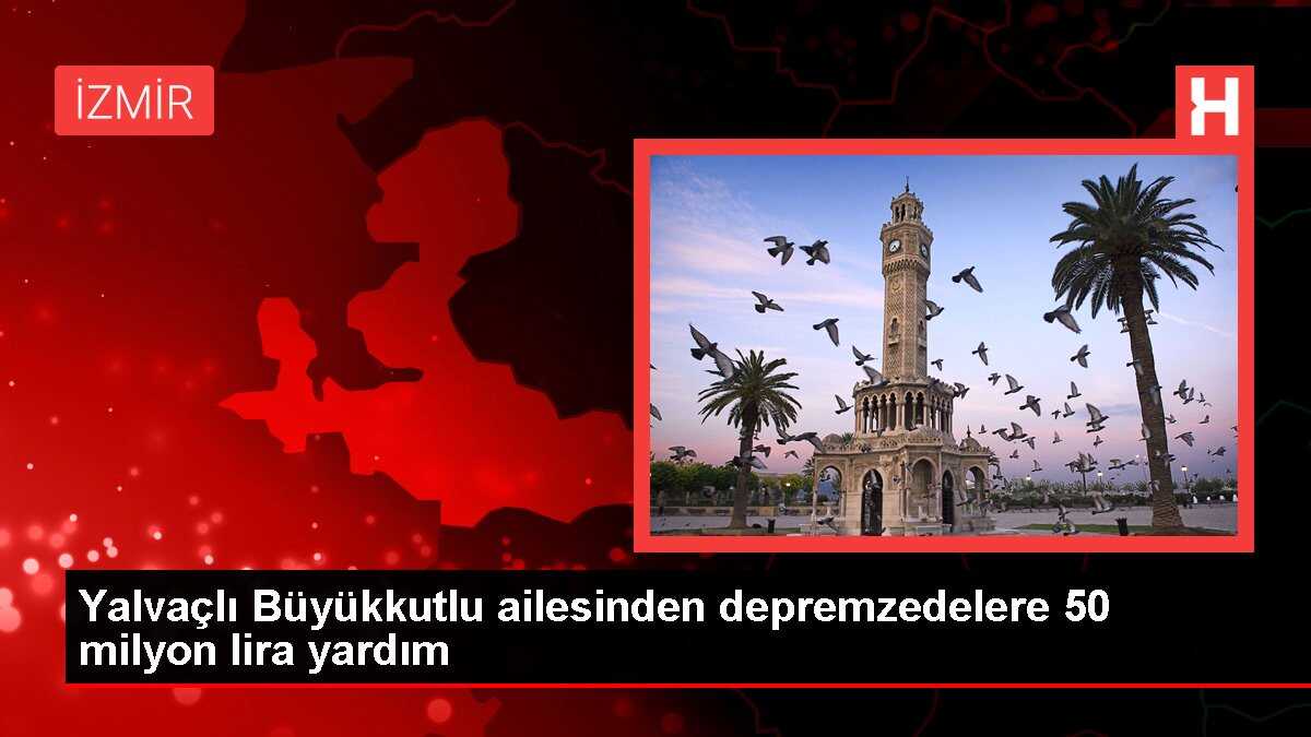 Yalvaçlı Büyükkutlu ailesinden depremzedelere 50 milyon lira yardım