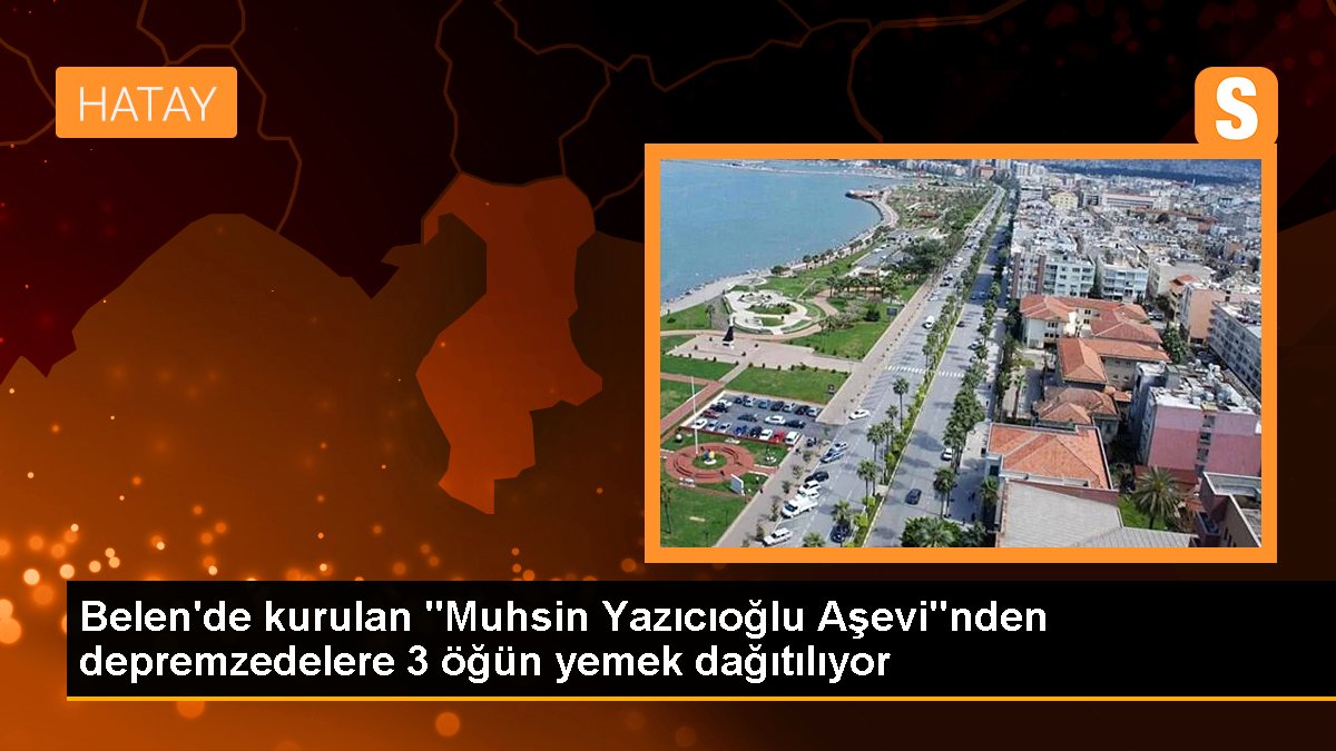 Belen\'de kurulan "Muhsin Yazıcıoğlu Aşevi"nden depremzedelere 3 öğün yemek dağıtılıyor